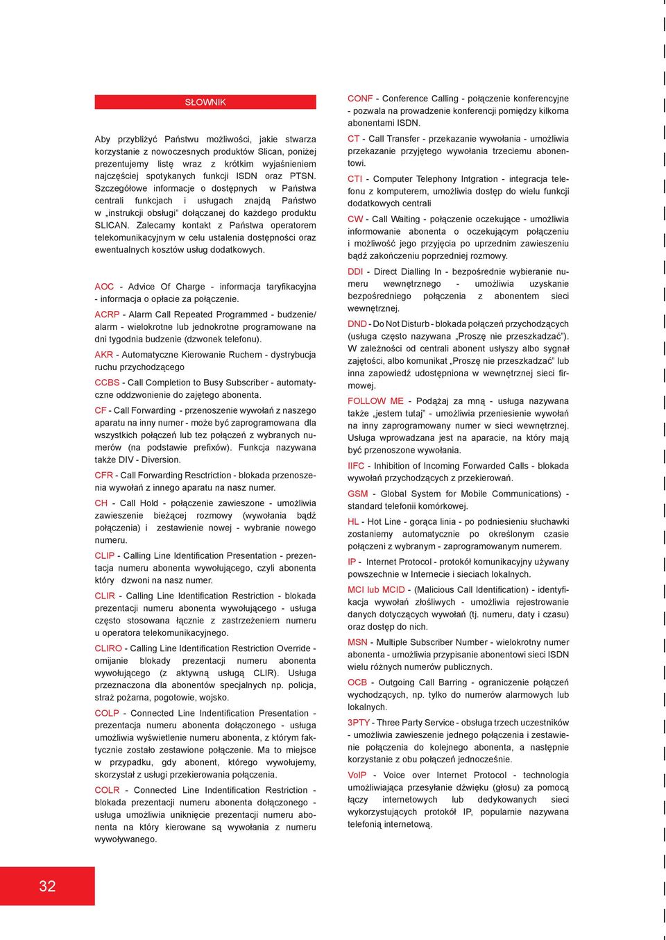 Zalecamy kontakt z Państwa operatorem telekomunikacyjnym w celu ustalenia dostępności oraz ewentualnych kosztów usług dodatkowych.