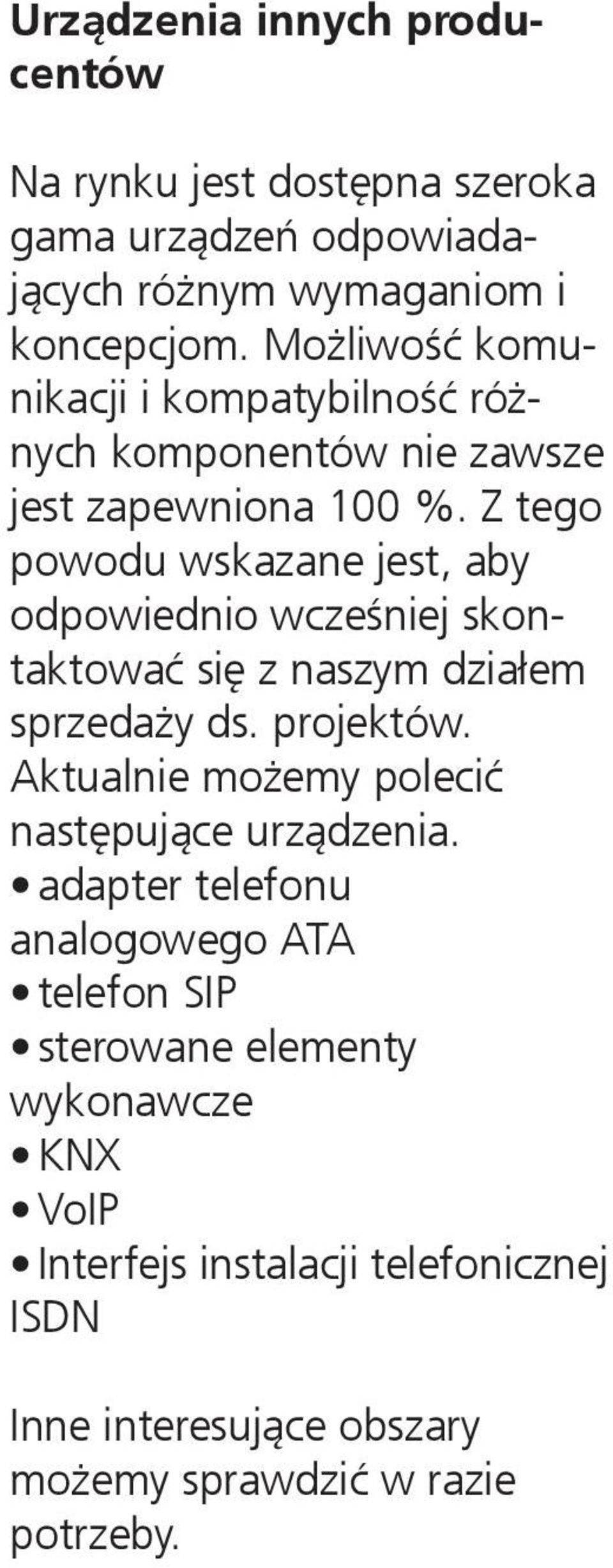 Z tego powodu wskazane jest, aby odpowiednio wcześniej skontaktować się z naszym działem sprzedaży ds. projektów.