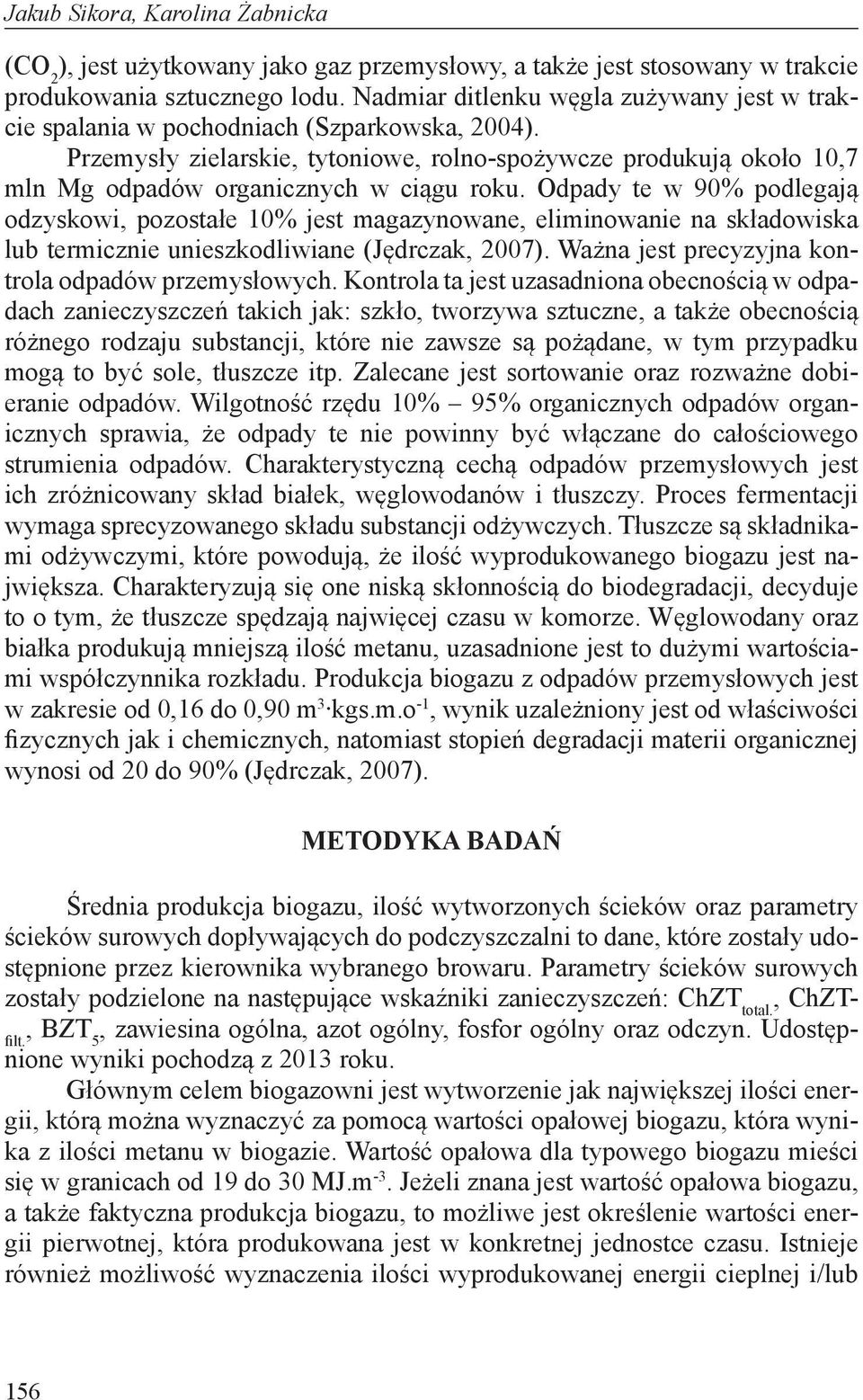 Przemysły zielarskie, tytoniowe, rolno-spożywcze produkują około 10,7 mln Mg odpadów organicznych w ciągu roku.