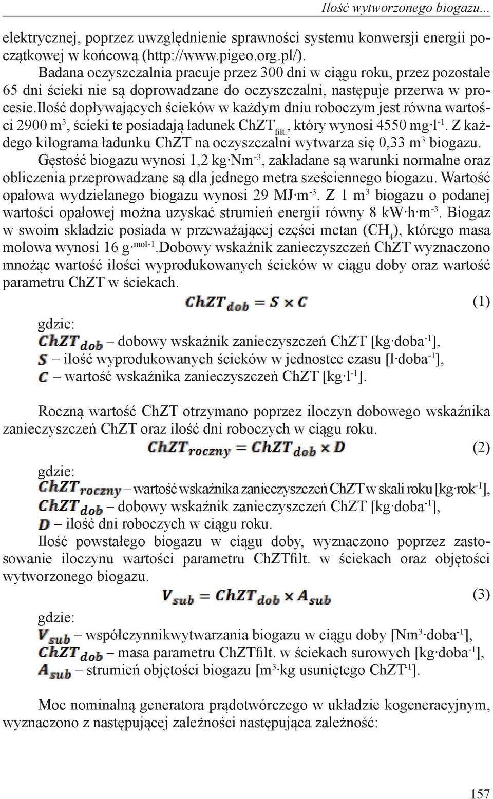 ilość dopływających ścieków w każdym dniu roboczym jest równa wartości 2900 m 3, ścieki te posiadają ładunek ChZT filt., który wynosi 4550 mg l -1.