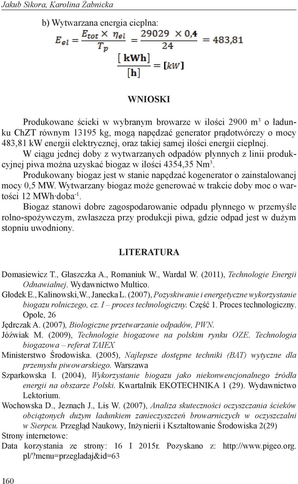 W ciągu jednej doby z wytwarzanych odpadów płynnych z linii produkcyjnej piwa można uzyskać biogaz w ilości 4354,35 Nm 3.