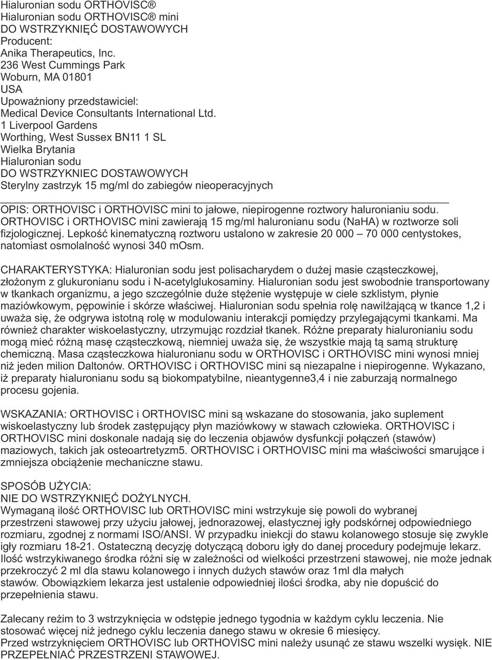 1 Liverpool Gardens Worthing, West Sussex BN11 1 SL Wielka Brytania Hialuronian sodu DO WSTRZYKNIEC DOSTAWOWYCH Sterylny zastrzyk 15 mg/ml do zabiegów nieoperacyjnych OPIS: ORTHOVISC i ORTHOVISC mini