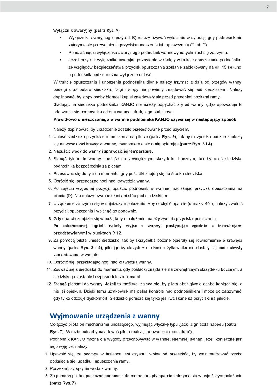 Jeżeli przycisk wyłącznika awaryjnego zostanie wciśnięty w trakcie opuszczania podnośnika, ze względów bezpieczeństwa przycisk opuszczania zostanie zablokowany na ok.