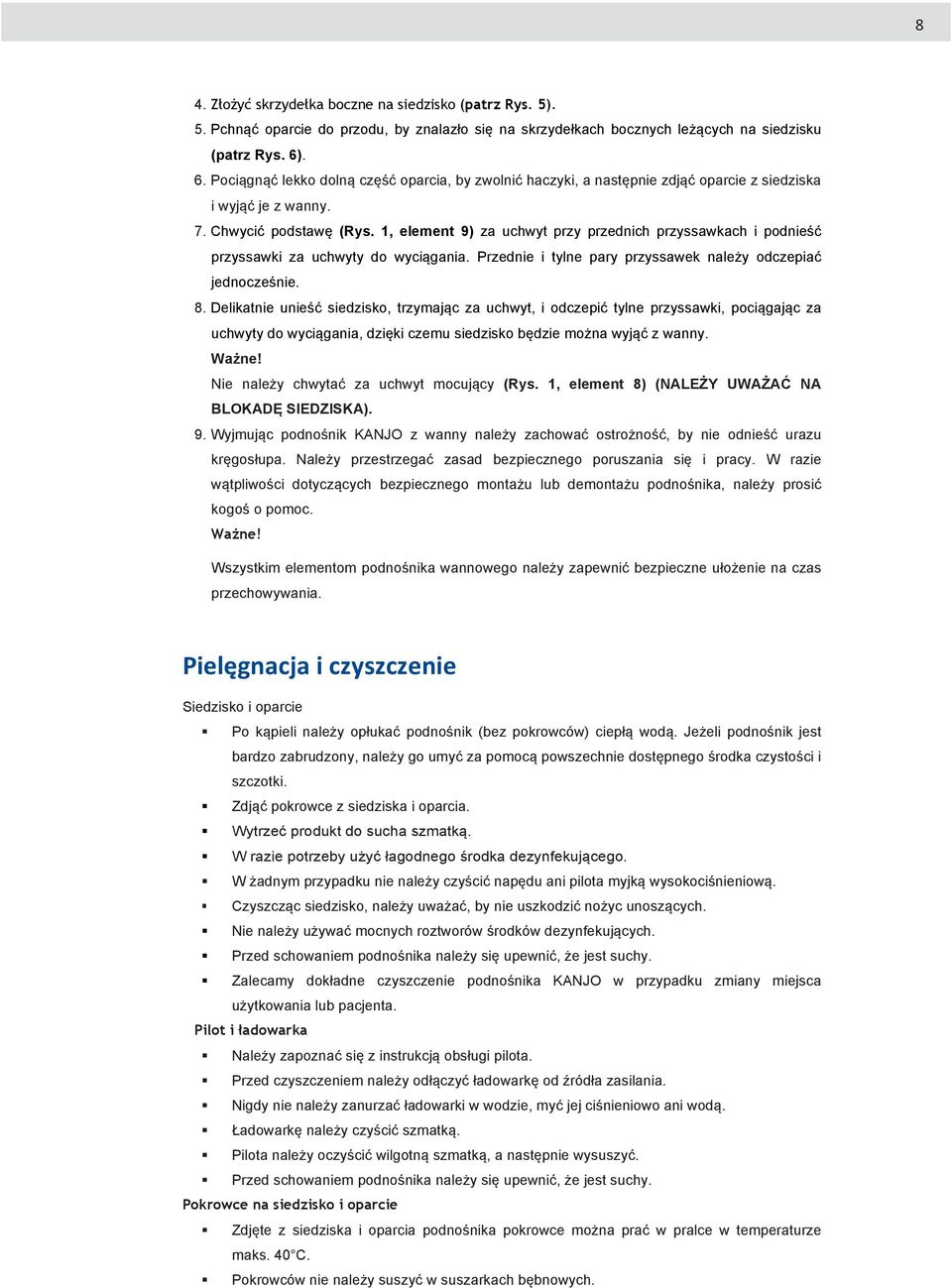 1, element 9) za uchwyt przy przednich przyssawkach i podnieść przyssawki za uchwyty do wyciągania. Przednie i tylne pary przyssawek należy odczepiać jednocześnie. 8.