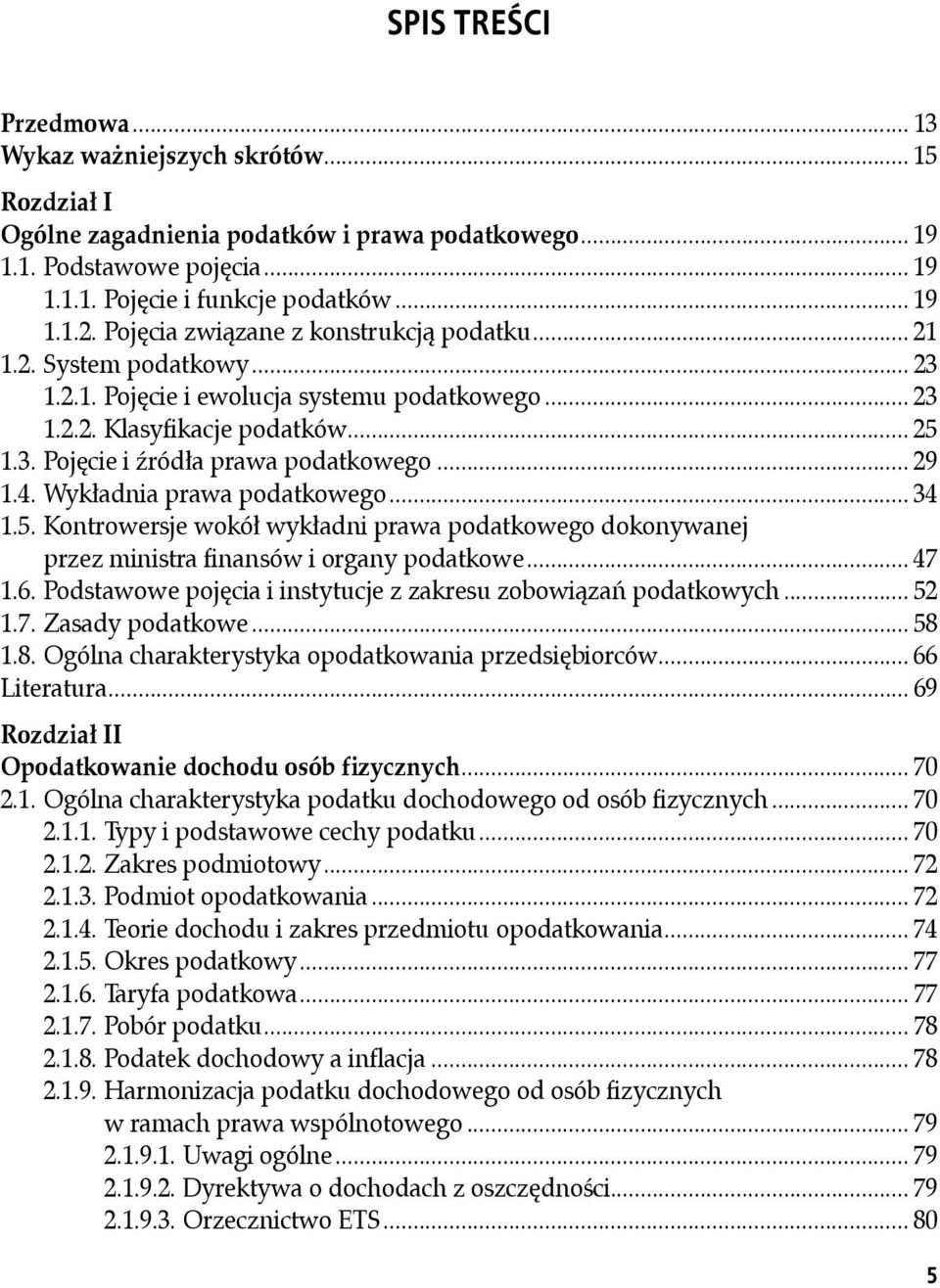 .. 29 1.4. Wykładnia prawa podatkowego... 34 1.5. Kontrowersje wokół wykładni prawa podatkowego dokonywanej przez ministra finansów i organy podatkowe... 47 1.6.