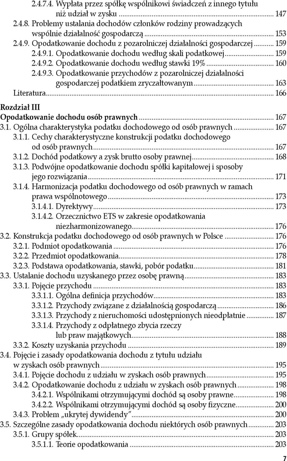 Opodatkowanie przychodów z pozarolniczej działalności gospodarczej podatkiem zryczałtowanym... 163 Literatura... 166 Rozdział III Opodatkowanie dochodu osób prawnych... 167 3.1. Ogólna charakterystyka podatku dochodowego od osób prawnych.