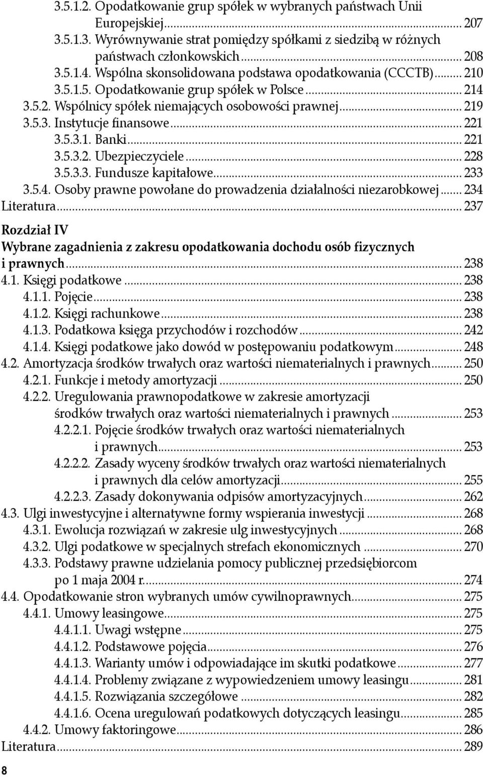 .. 221 3.5.3.1. Banki... 221 3.5.3.2. Ubezpieczyciele... 228 3.5.3.3. Fundusze kapitałowe... 233 3.5.4. Osoby prawne powołane do prowadzenia działalności niezarobkowej... 234 Literatura.