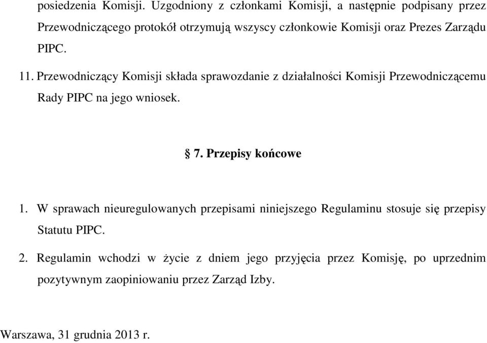 Zarządu PIPC. 11. Przewodniczący Komisji składa sprawozdanie z działalności Komisji Przewodniczącemu Rady PIPC na jego wniosek. 7.