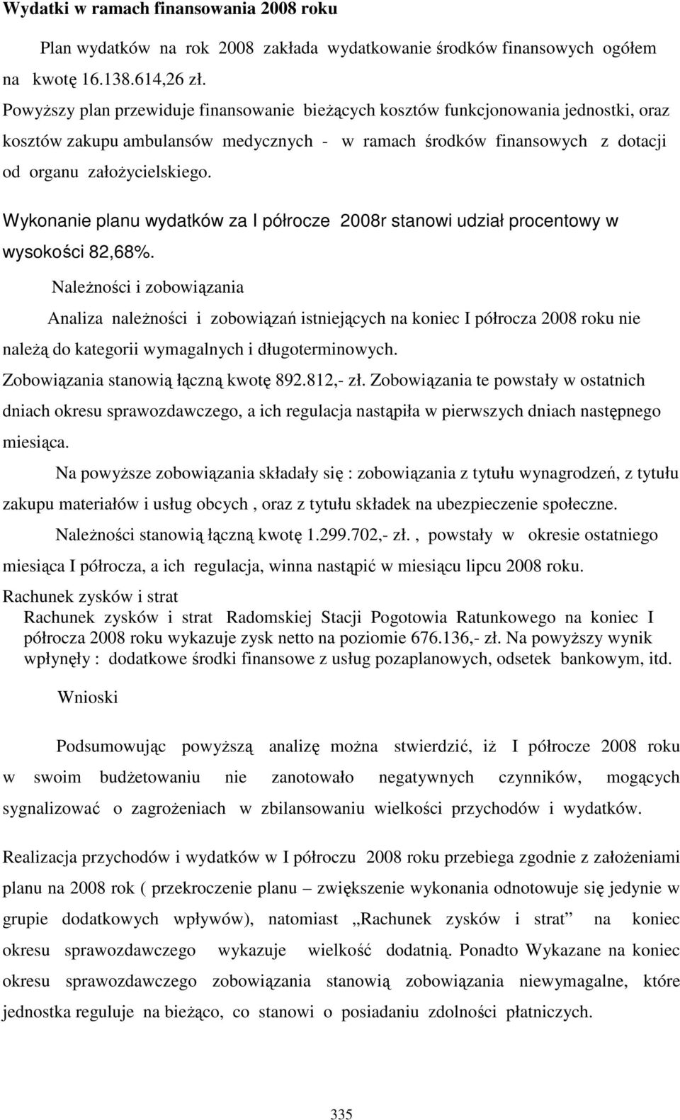 Wykonanie planu wydatków za I półrocze 2008r stanowi udział procentowy w wysokości 82,68%.