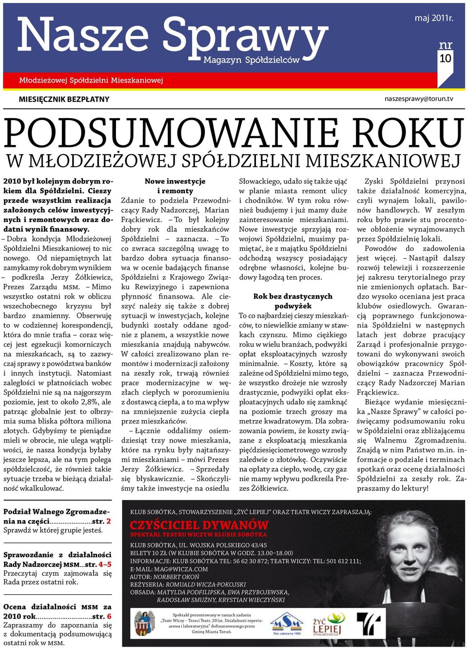 Od niepamiętnych lat zamykamy rok dobrym wynikiem podkreśla Jerzy Żółkiewicz, Prezes Zarządu msm. Mimo wszystko ostatni rok w obliczu wszechobecnego kryzysu był bardzo znamienny.