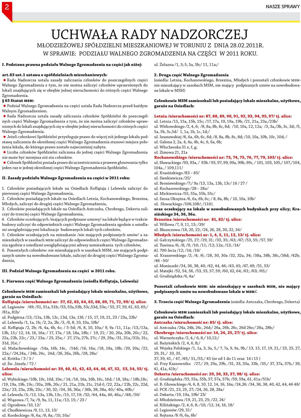 1 ustawa o spółdzielniach mieszkaniowych: Rada Nadzorcza ustala zasady zaliczania członków do poszczególnych części Walnego Zgromadzenia z tym, że nie można zaliczyć członków uprawnionych do lokali