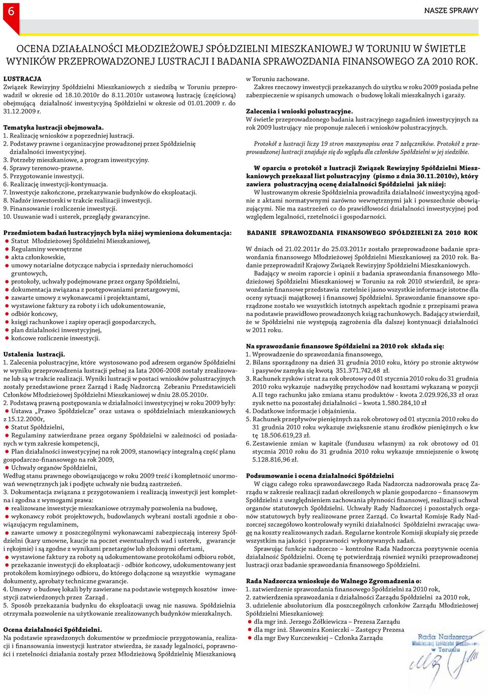 2010r ustawową lustrację (częściową) obejmującą działalność inwestycyjną Spółdzielni w okresie od 01.01.2009 r. do 31.12.2009 r. Tematyka lustracji obejmowała. 1.