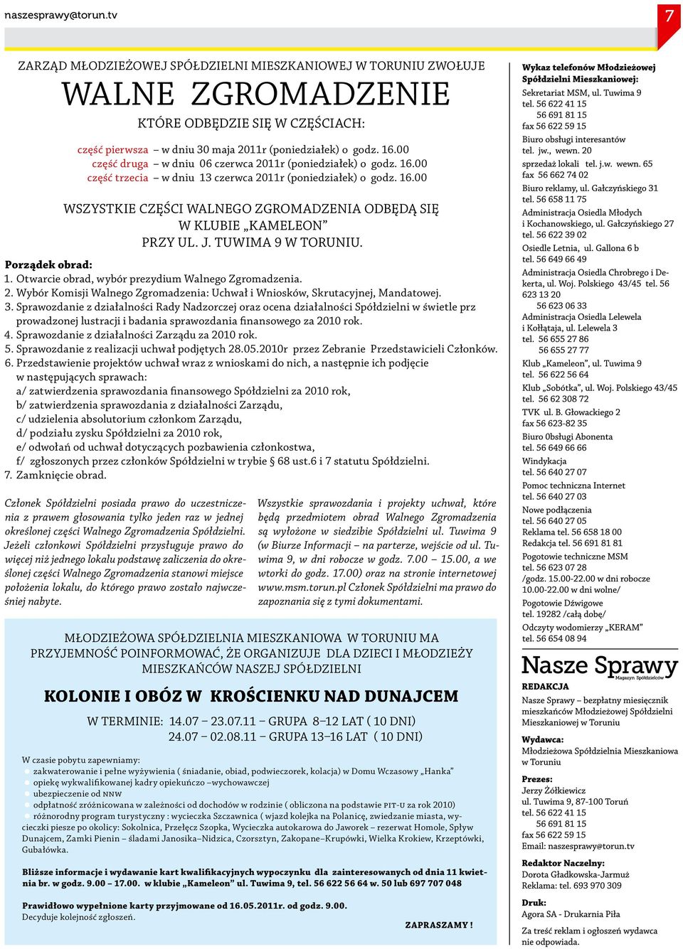 J. Tuwima 9 w Toruniu. Porządek obrad: 1. Otwarcie obrad, wybór prezydium Walnego Zgromadzenia. 2. Wybór Komisji Walnego Zgromadzenia: Uchwał i Wniosków, Skrutacyjnej, Mandatowej. 3.