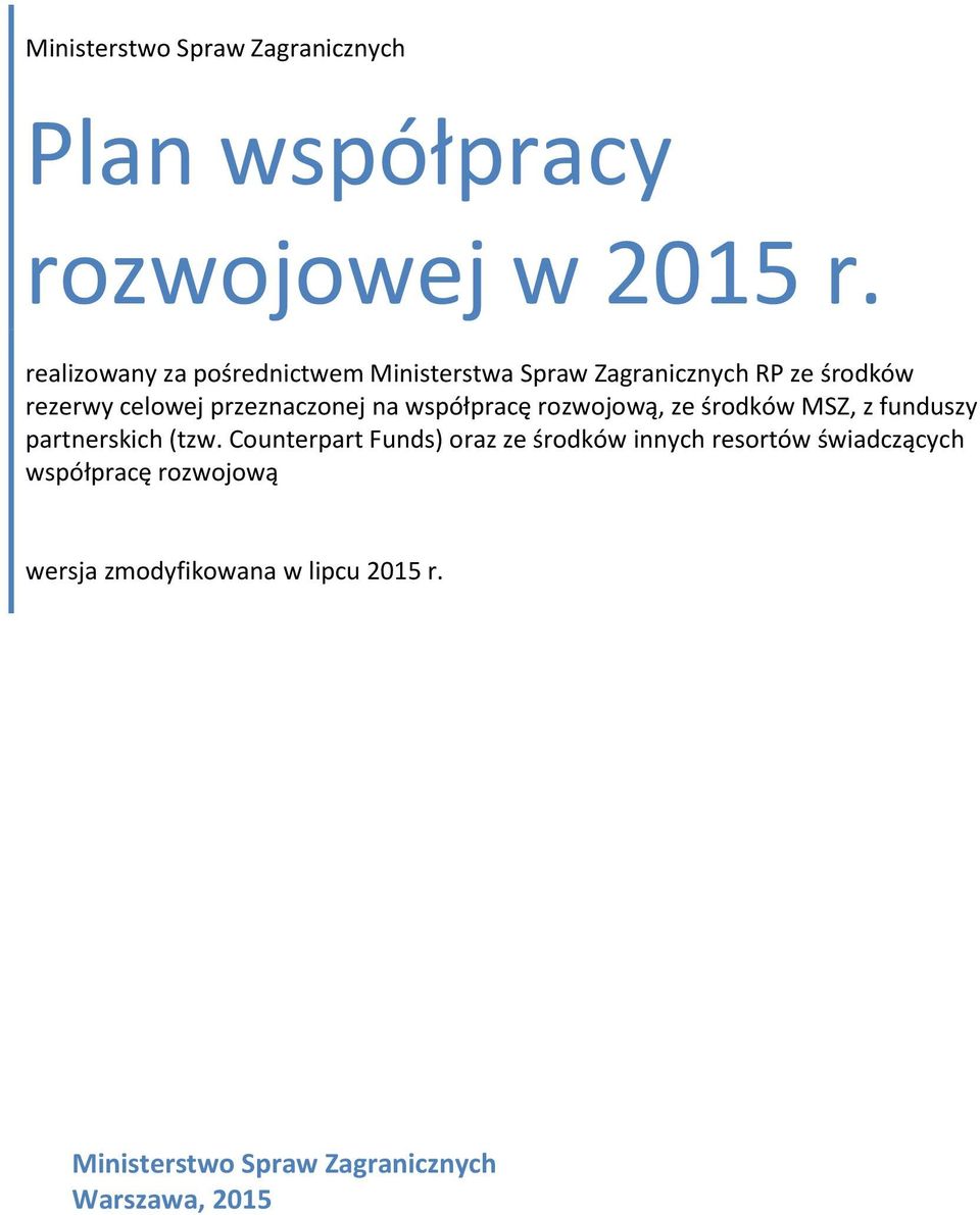 przeznaczonej na współpracę rozwojową, ze środków MSZ, z funduszy partnerskich (tzw.