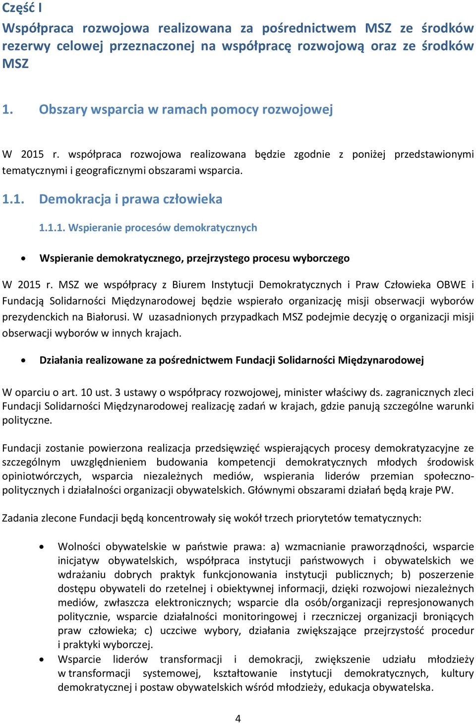 1.1. Wspieranie procesów demokratycznych Wspieranie demokratycznego, przejrzystego procesu wyborczego W 2015 r.