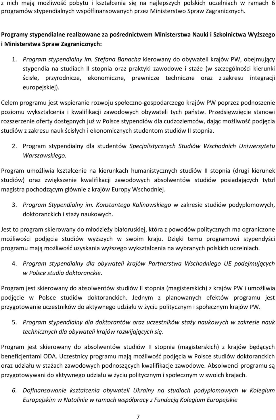 Stefana Banacha kierowany do obywateli krajów PW, obejmujący stypendia na studiach II stopnia oraz praktyki zawodowe i staże (w szczególności kierunki ścisłe, przyrodnicze, ekonomiczne, prawnicze