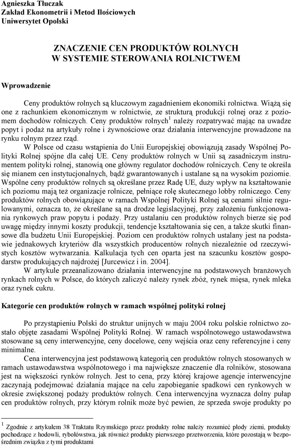 Ceny produktów rolnych 1 należy rozpatrywać mając na uwadze popyt i podaż na artykuły rolne i żywnościowe oraz działania interwencyjne prowadzone na rynku rolnym przez rząd.