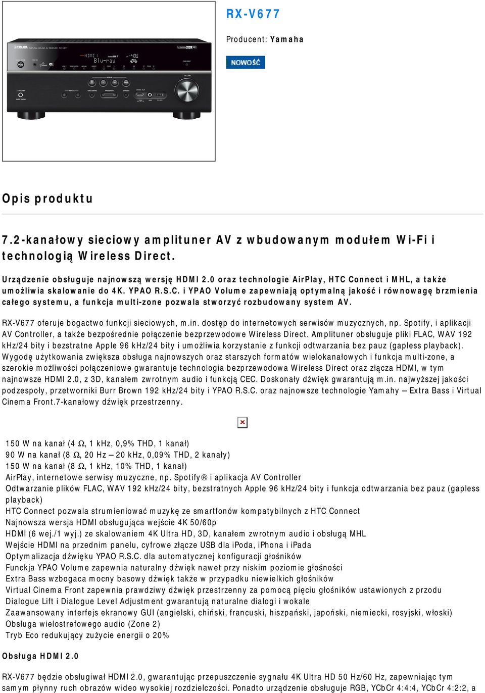 RX-V677 oferuje bogactwo funkcji sieciowych, m.in. dostęp do internetowych serwisów muzycznych, np. Spotify, i aplikacji AV Controller, a także bezpośrednie połączenie bezprzewodowe Wireless Direct.
