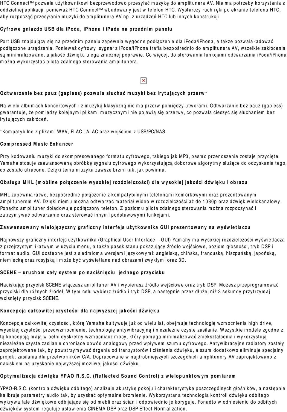 Cyfrowe gniazdo USB dla ipoda, iphona i ipada na przednim panelu Port USB znajdujący się na przednim panelu zapewnia wygodne podłączenie dla ipoda/iphona, a także pozwala ładować podłączone