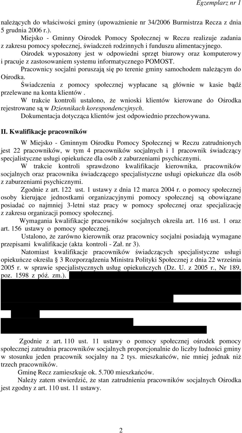 Ośrodek wyposażony jest w odpowiedni sprzęt biurowy oraz komputerowy i pracuje z zastosowaniem systemu informatycznego POMOST.