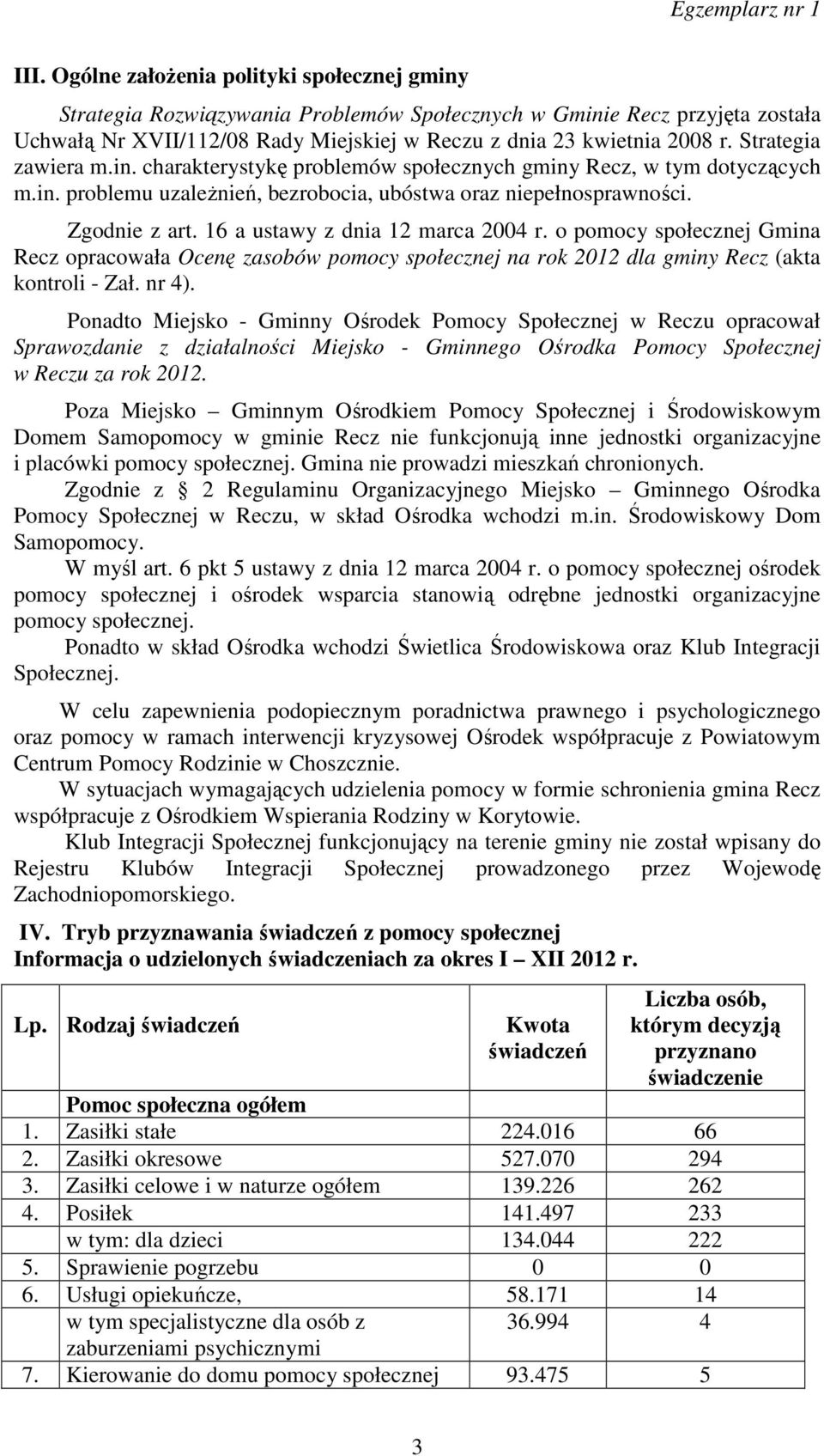 16 a ustawy z dnia 12 marca 2004 r. o pomocy społecznej Gmina Recz opracowała Ocenę zasobów pomocy społecznej na rok 2012 dla gminy Recz (akta kontroli - Zał. nr 4).