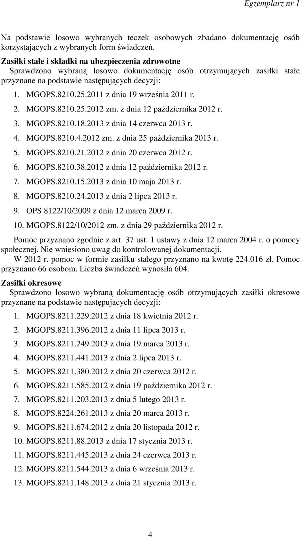 2011 z dnia 19 września 2011 r. 2. MGOPS.8210.25.2012 zm. z dnia 12 października 2012 r. 3. MGOPS.8210.18.2013 z dnia 14 czerwca 2013 r. 4. MGOPS.8210.4.2012 zm. z dnia 25 października 2013 r. 5.