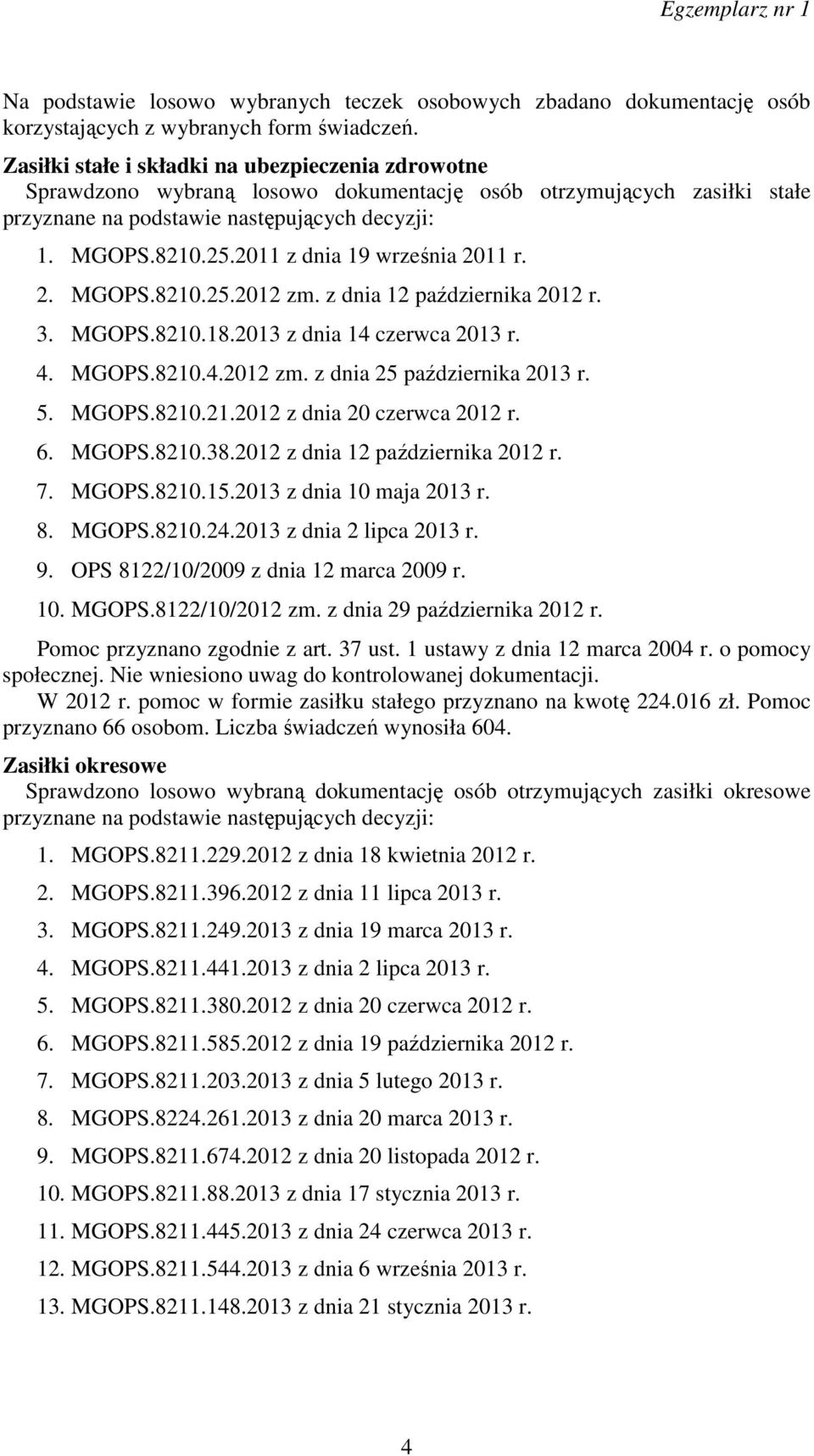 2011 z dnia 19 września 2011 r. 2. MGOPS.8210.25.2012 zm. z dnia 12 października 2012 r. 3. MGOPS.8210.18.2013 z dnia 14 czerwca 2013 r. 4. MGOPS.8210.4.2012 zm. z dnia 25 października 2013 r. 5.