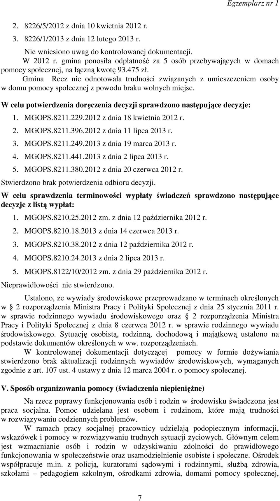 Gmina Recz nie odnotowała trudności związanych z umieszczeniem osoby w domu pomocy społecznej z powodu braku wolnych miejsc. W celu potwierdzenia doręczenia decyzji sprawdzono następujące decyzje: 1.