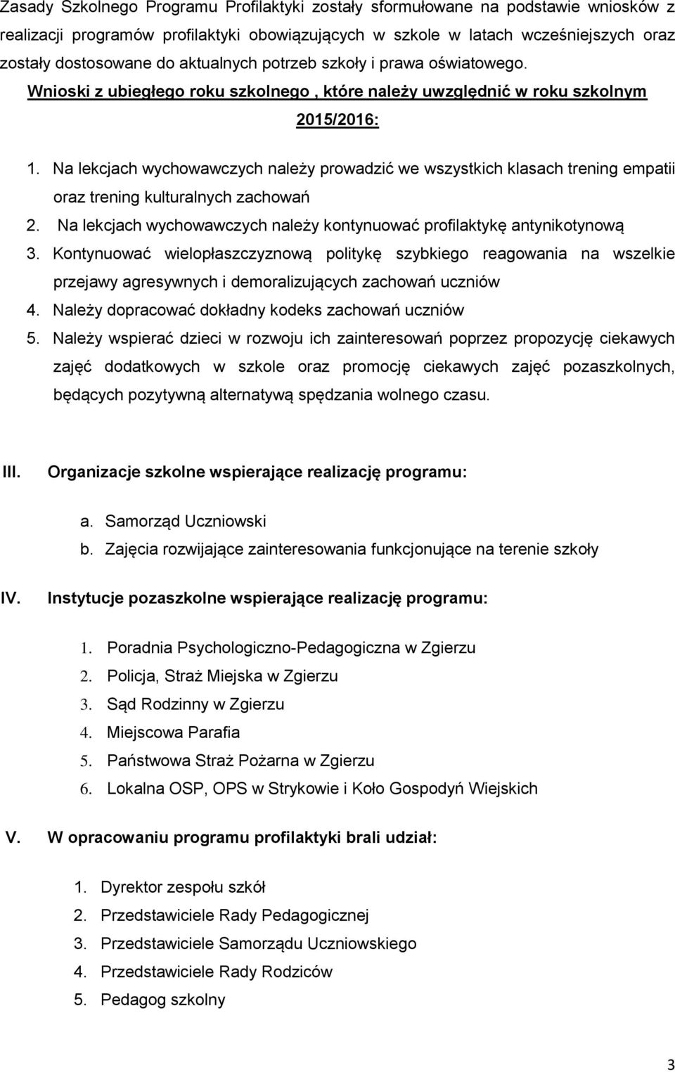 Na lekcjach wychowawczych należy prowadzić we wszystkich klasach trening empatii oraz trening kulturalnych zachowań 2. Na lekcjach wychowawczych należy kontynuować profilaktykę antynikotynową 3.