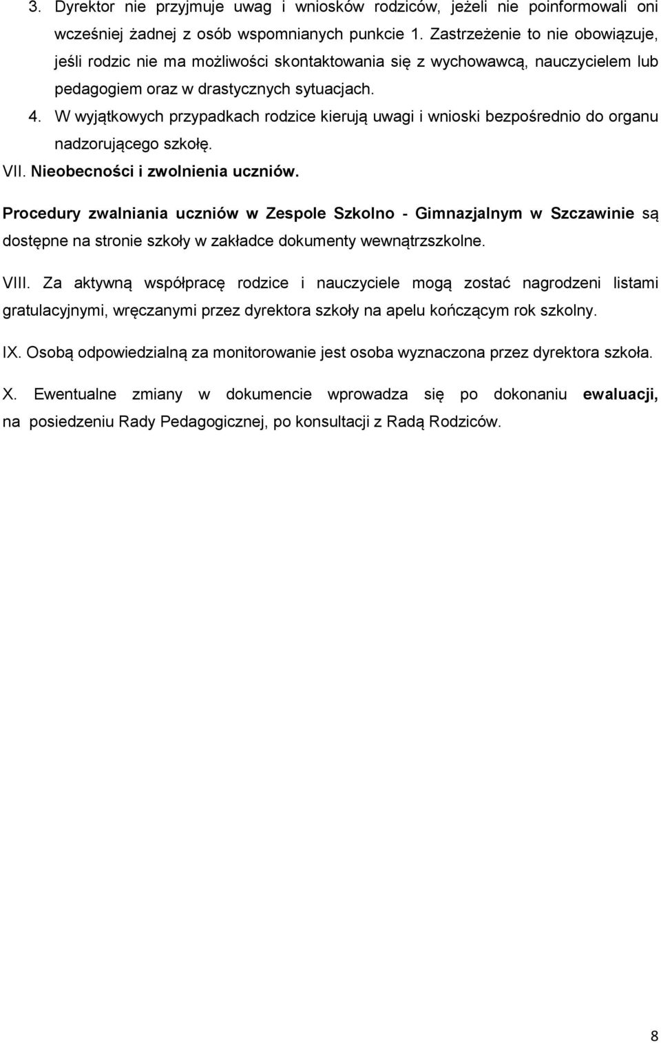 W wyjątkowych przypadkach rodzice kierują uwagi i wnioski bezpośrednio do organu nadzorującego szkołę. VII. Nieobecności i zwolnienia uczniów.