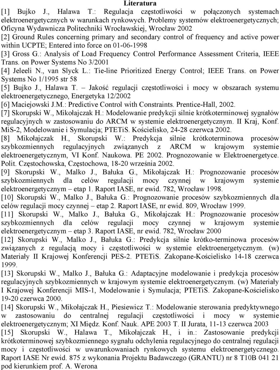 Enered ino force on 0-06-998 [3] Gross G.: Analysis of Load Frequency Conrol Performance Assessmen Crieria, IEEE Trans. on Power Sysems No 3/200 [4] Jeleeli N., van Slyck L.