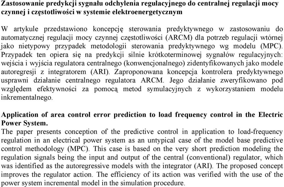 Przypadek en opiera się na predykcji silnie krókoerminowej sygnałów regulacyjnych: wejścia i wyjścia regulaora cenralnego (konwencjonalnego) zidenyfikowanych jako modele auoregresji z inegraorem