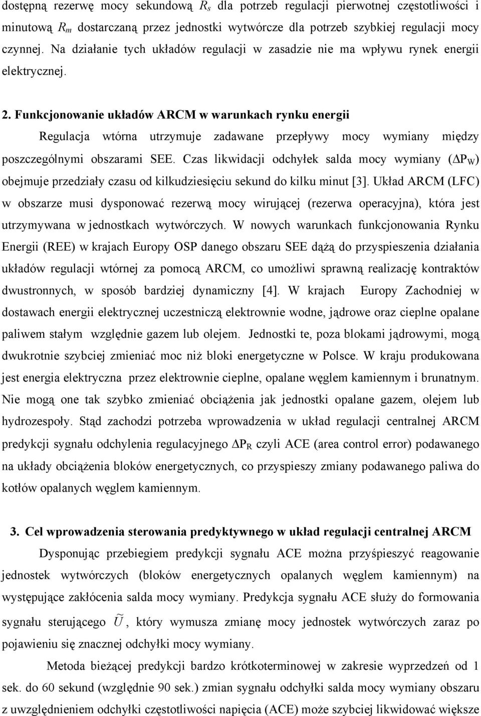 Funkcjonowanie układów ARCM w warunkach rynku energii Regulacja wórna urzymuje zadawane przepływy mocy wymiany między poszczególnymi obszarami SEE.