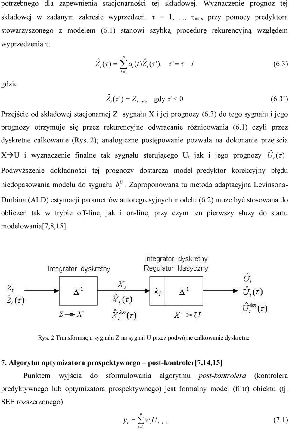 3 ) Z τ ' Przejście od składowej sacjonarnej Z sygnału X i jej prognozy (6.3) do ego sygnału i jego prognozy orzymuje się przez rekurencyjne odwracanie różnicowania (6.