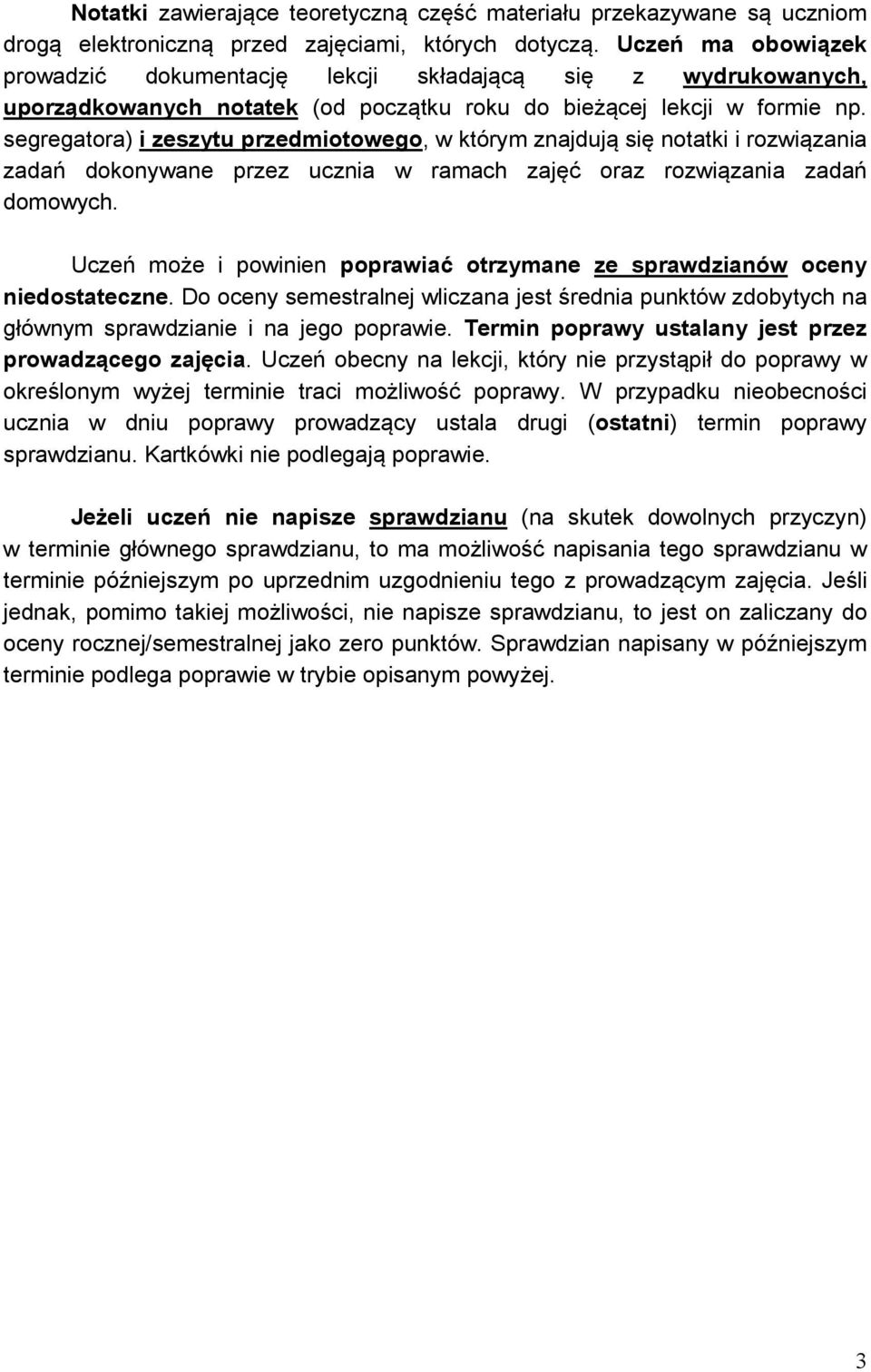 segregatora) i zeszytu przedmiotowego, w którym znajdują się notatki i rozwiązania zadań dokonywane przez ucznia w ramach zajęć oraz rozwiązania zadań domowych.