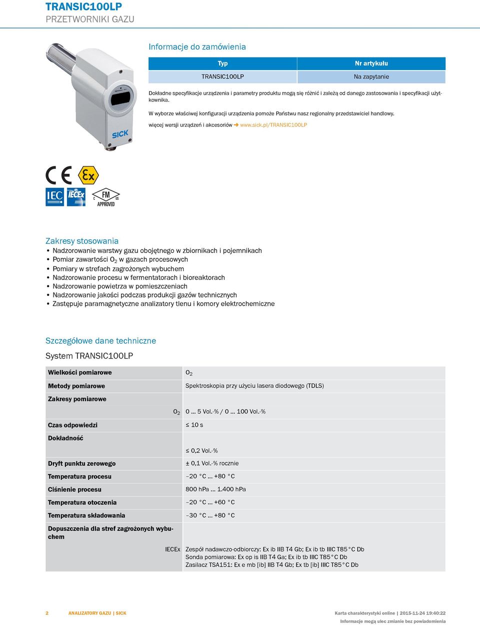 pl/transic100lp Zakresy stosowania Nadzorowanie warstwy gazu obojętnego w zbiornikach i pojemnikach Pomiar zawartości O 2 w gazach procesowych Pomiary w strefach zagrożonych wybuchem Nadzorowanie