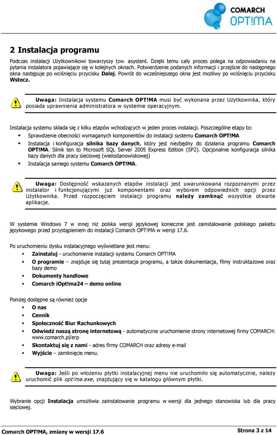 Uwaga: Instalacja systemu Comarch OPT!MA musi być wykonana przez Użytkownika, który posiada uprawnienia administratora w systemie operacyjnym.