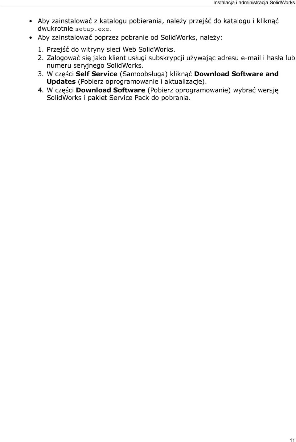 Zalogować się jako klient usługi subskrypcji używając adresu e-mail i hasła lub numeru seryjnego SolidWorks. 3.
