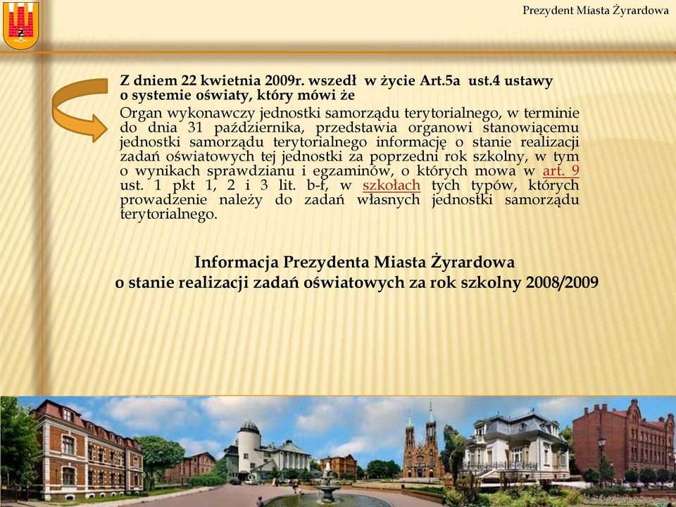 stanowiącemu jednostki samorządu terytorialnego informację o stanie realizacji zadań oświatowych tej jednostki za poprzedni rok szkolny, w tym o wynikach