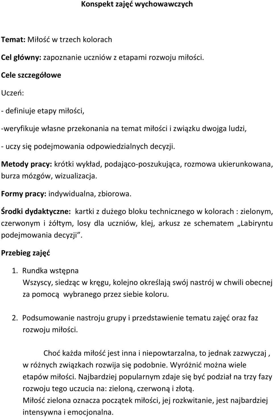 Metody pracy: krótki wykład, podająco-poszukująca, rozmowa ukierunkowana, burza mózgów, wizualizacja. Formy pracy: indywidualna, zbiorowa.