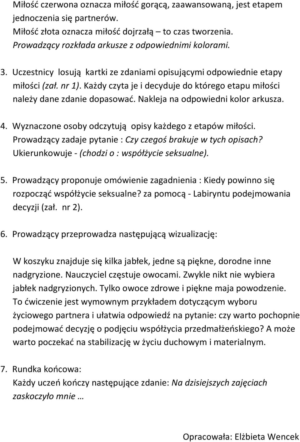 Nakleja na odpowiedni kolor arkusza. 4. Wyznaczone osoby odczytują opisy każdego z etapów miłości. Prowadzący zadaje pytanie : Czy czegoś brakuje w tych opisach?