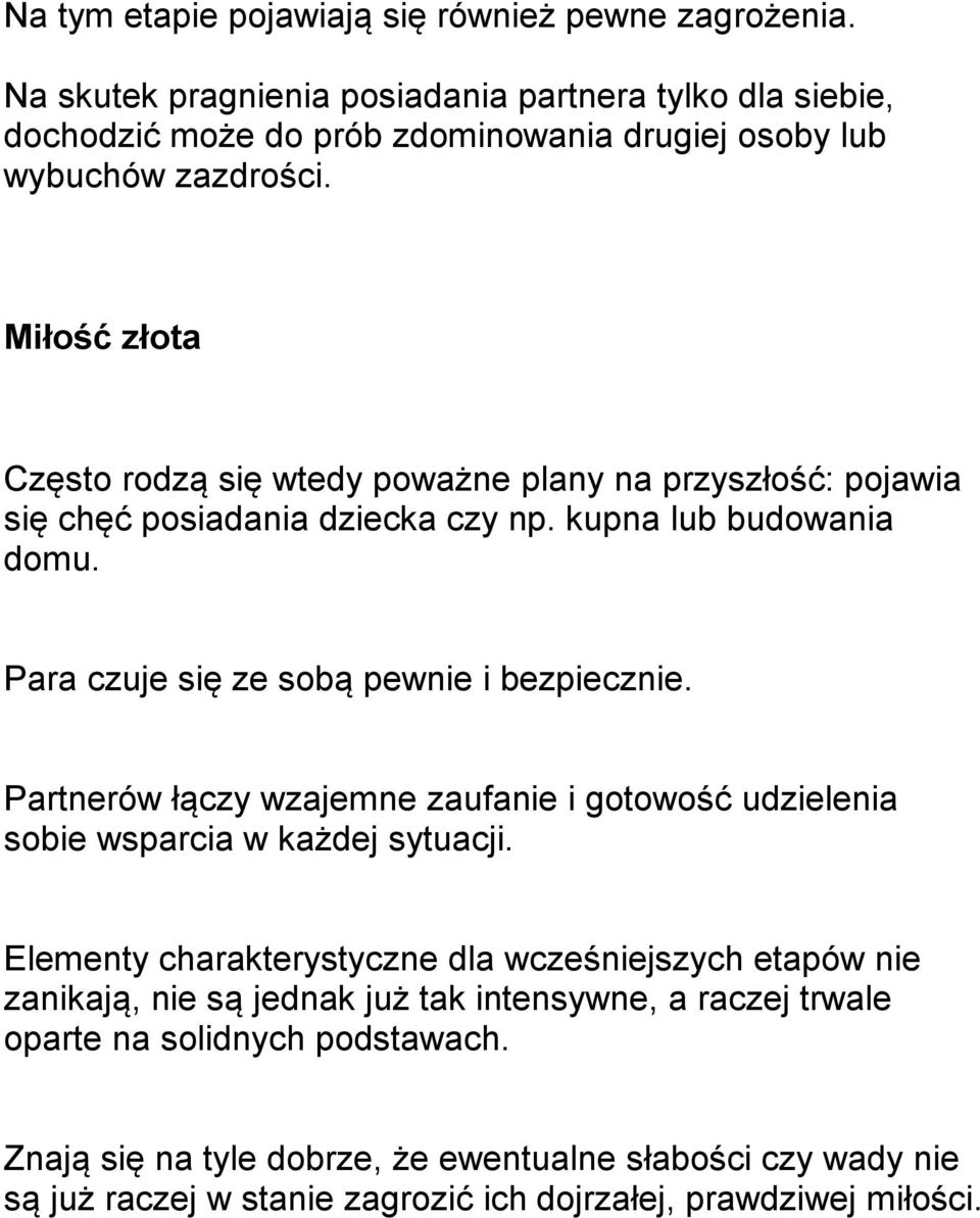 Miłość złota Często rodzą się wtedy poważne plany na przyszłość: pojawia się chęć posiadania dziecka czy np. kupna lub budowania domu. Para czuje się ze sobą pewnie i bezpiecznie.