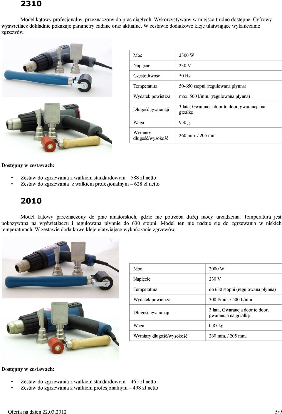 (regulowana płynna) 3 lata; Gwarancja door to door; gwarancja na grzałkę 950 g. długość/wysokość 260 mm. / 205 mm.