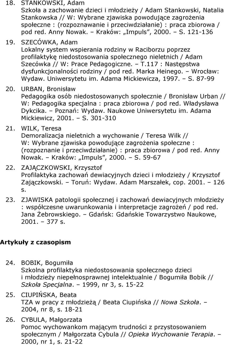 SZECÓWKA, Adam Lokalny system wspierania rodziny w Raciborzu poprzez profilaktykę niedostosowania społecznego nieletnich / Adam Szecówka // W: Prace Pedagogiczne. T.
