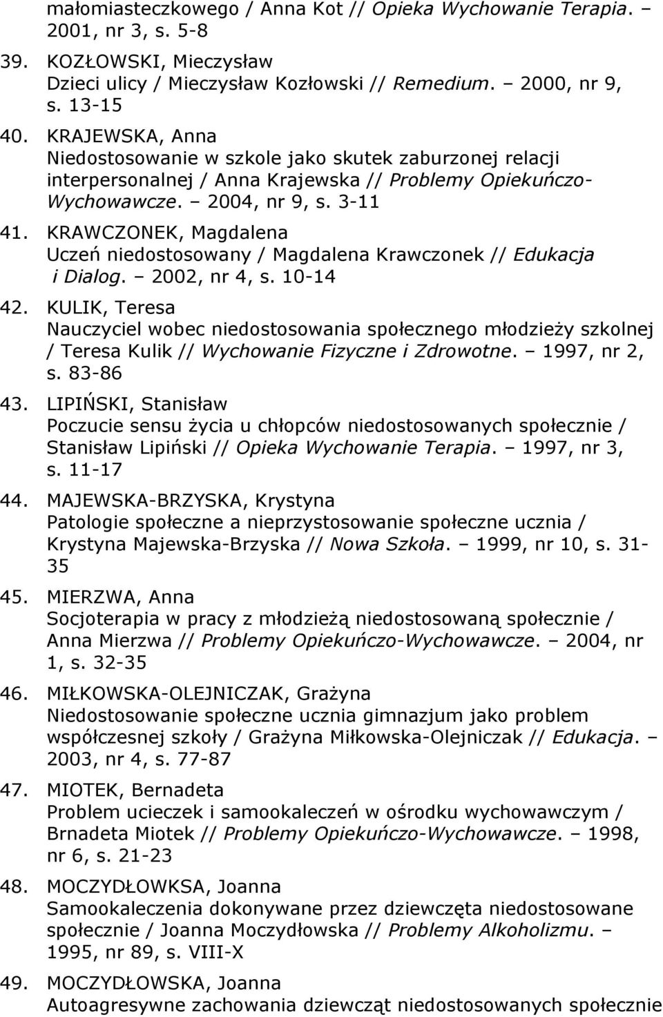 KRAWCZONEK, Magdalena Uczeń niedostosowany / Magdalena Krawczonek // Edukacja i Dialog. 2002, nr 4, s. 10-14 42.