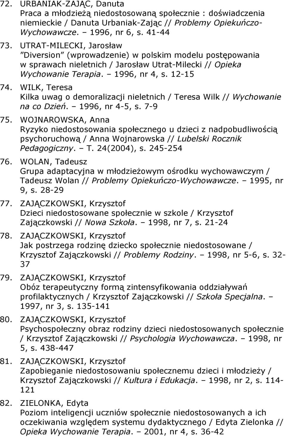 WILK, Teresa Kilka uwag o demoralizacji nieletnich / Teresa Wilk // Wychowanie na co Dzień. 1996, nr 4-5, s. 7-9 75.