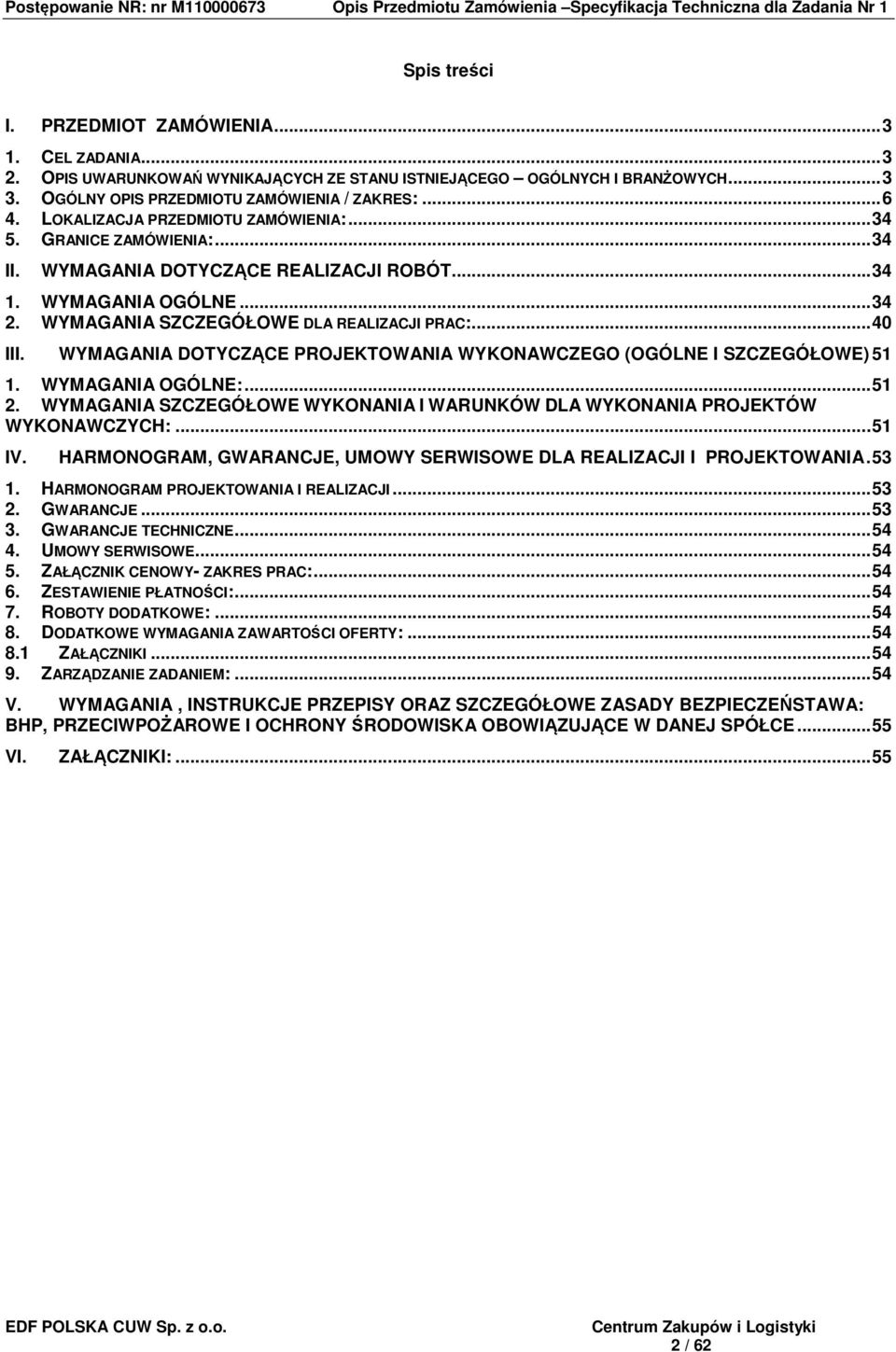 WYMAGANIA DOTYCZĄCE PROJEKTOWANIA WYKONAWCZEGO (OGÓLNE I SZCZEGÓŁOWE) 51 1. WYMAGANIA OGÓLNE:... 51 2. WYMAGANIA SZCZEGÓŁOWE WYKONANIA I WARUNKÓW DLA WYKONANIA PROJEKTÓW WYKONAWCZYCH:... 51 IV.