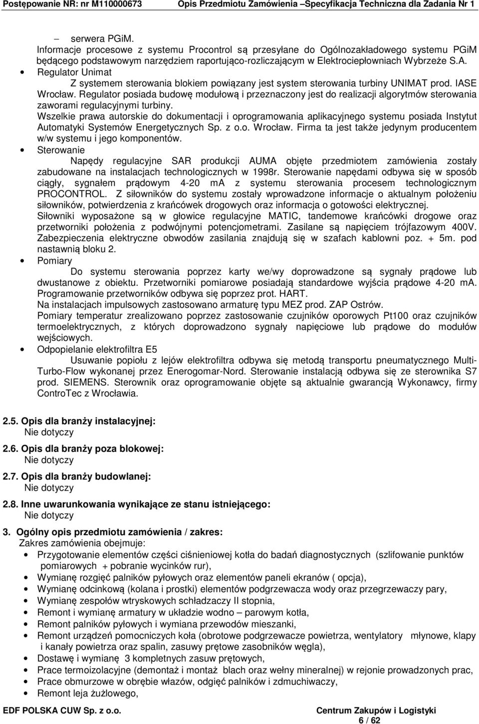Regulator posiada budowę modułową i przeznaczony jest do realizacji algorytmów sterowania zaworami regulacyjnymi turbiny.
