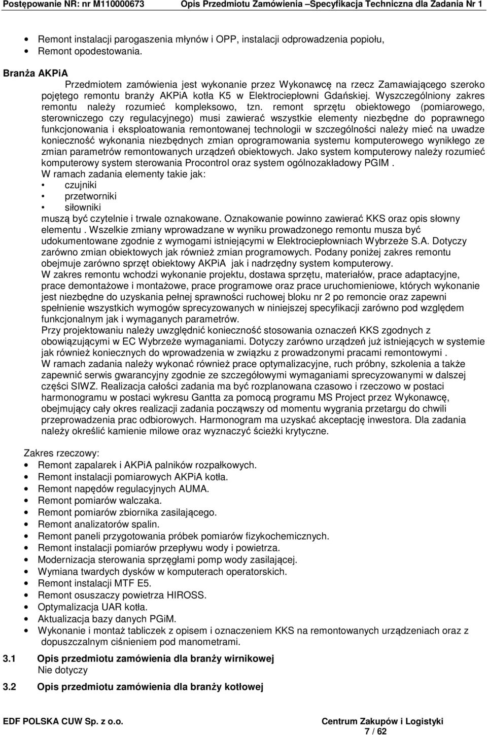 Wyszczególniony zakres remontu należy rozumieć kompleksowo, tzn.