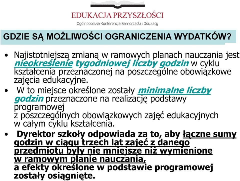 W to miejsce określone zostały minimalne liczby godzin przeznaczone na realizację podstawy programowej z poszczególnych obowiązkowych zajęć